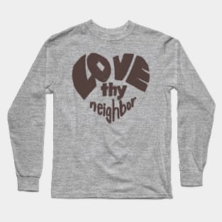 Love thy neighbor, brown Long Sleeve T-Shirt